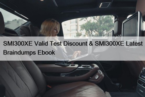 SMI300XE Valid Test Discount & SMI300XE Latest Braindumps ...