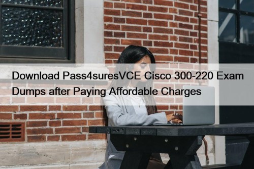 Download Pass4suresVCE Cisco 300-220 Exam Dumps after Paying ...